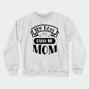 My Boss Call Me Mom Crewneck Sweatshirt